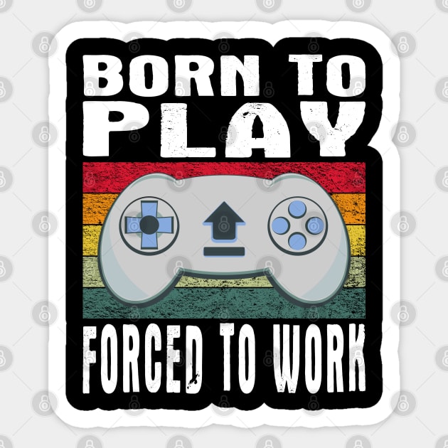 Born To Play Video Games Forced To Work Vintage Sticker by JaussZ